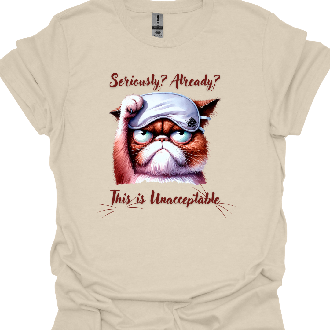 Cat Lover T-Shirt - Seriously Already This is Unacceptable