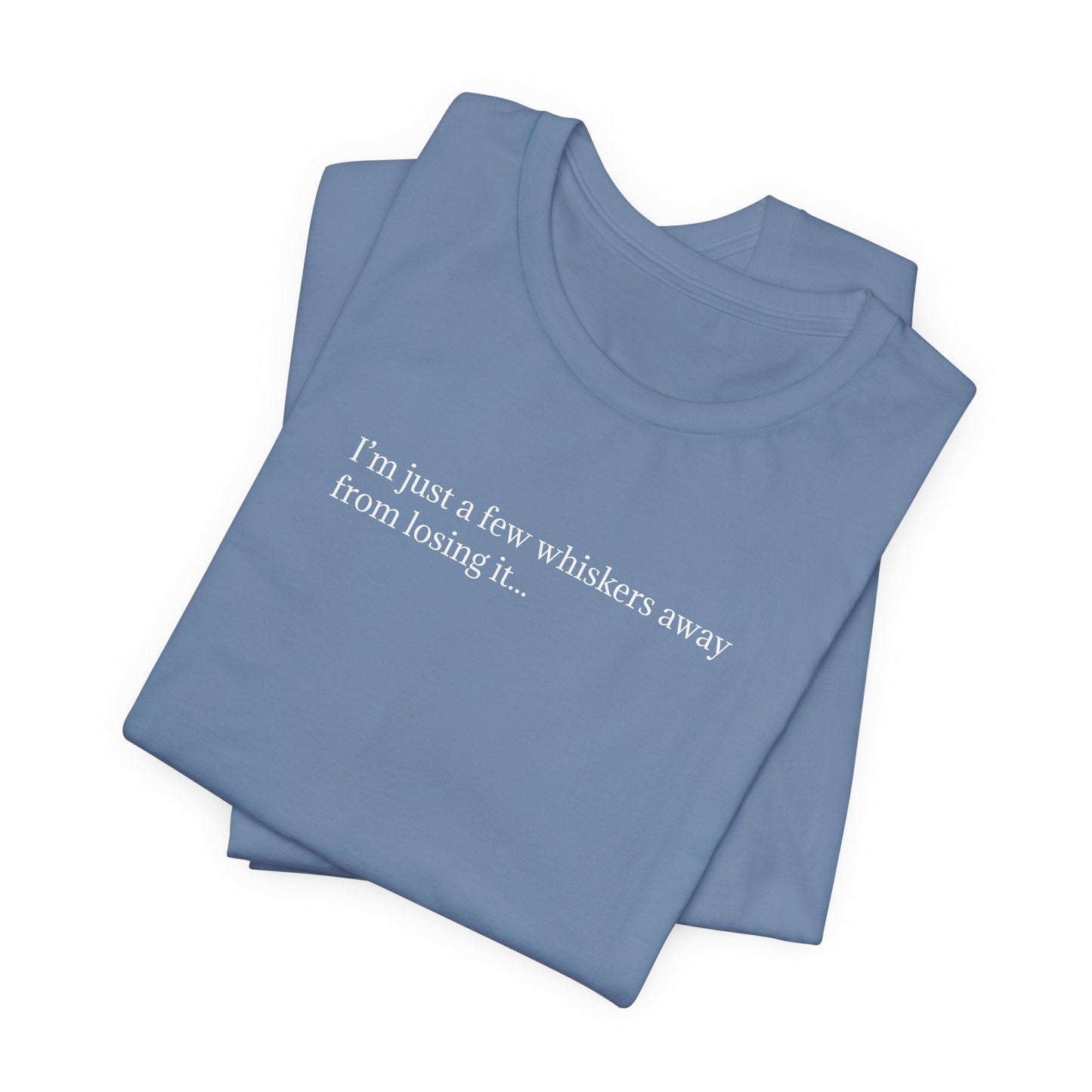 Cat Lover T-Shirt – "I'm Just a Few Whiskers Away from Losing It" | Funny & Relatable Cat Tee