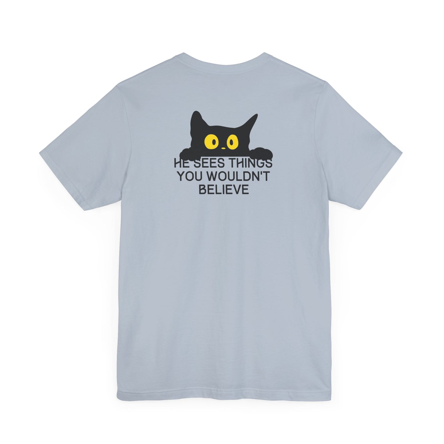 Funny Cat Lover T-Shirt (Back Print) – "He Sees Things You Wouldn't Believe"
