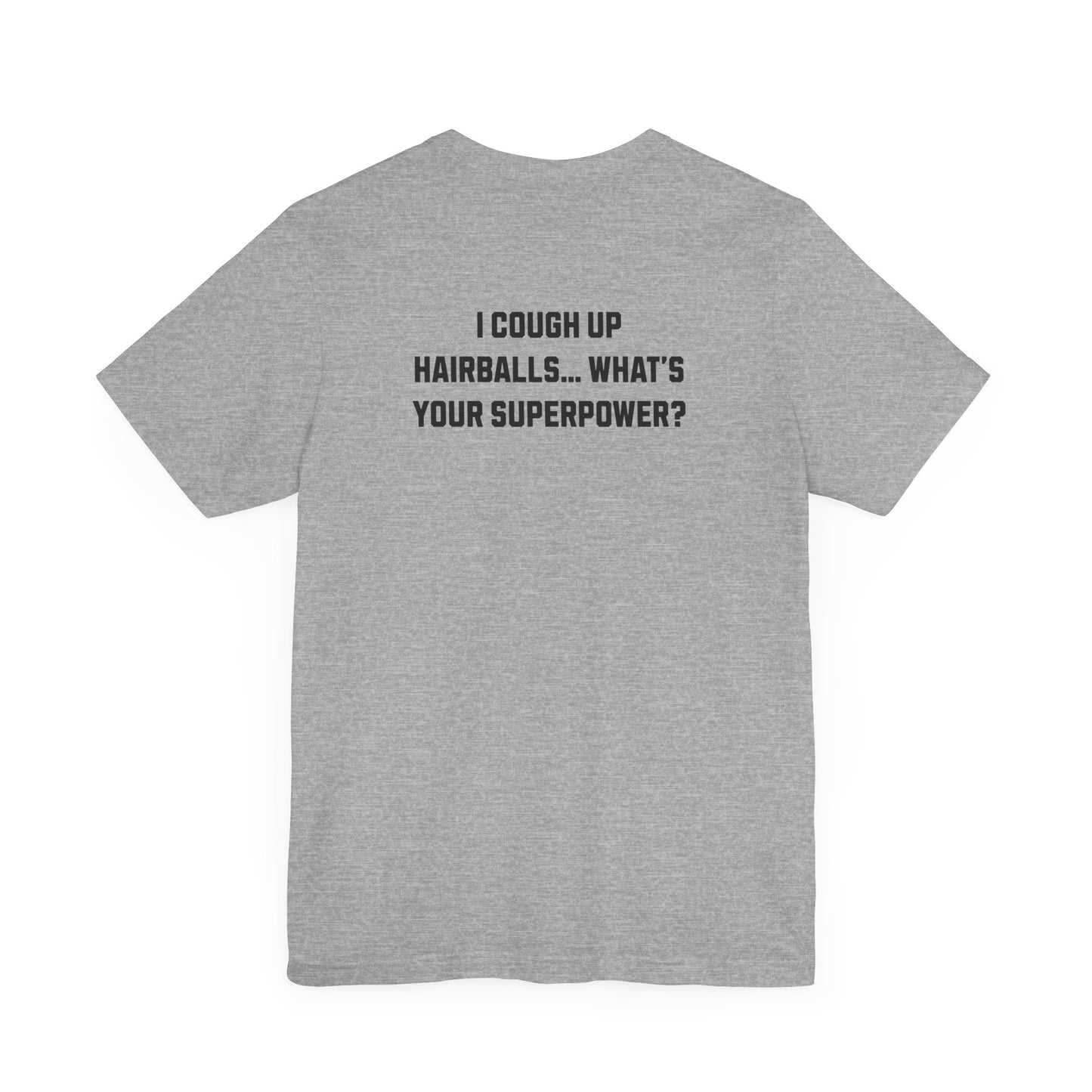 Funny Cat Lover T-Shirt – "I Cough Up Hairballs, What's Your Superpower?"