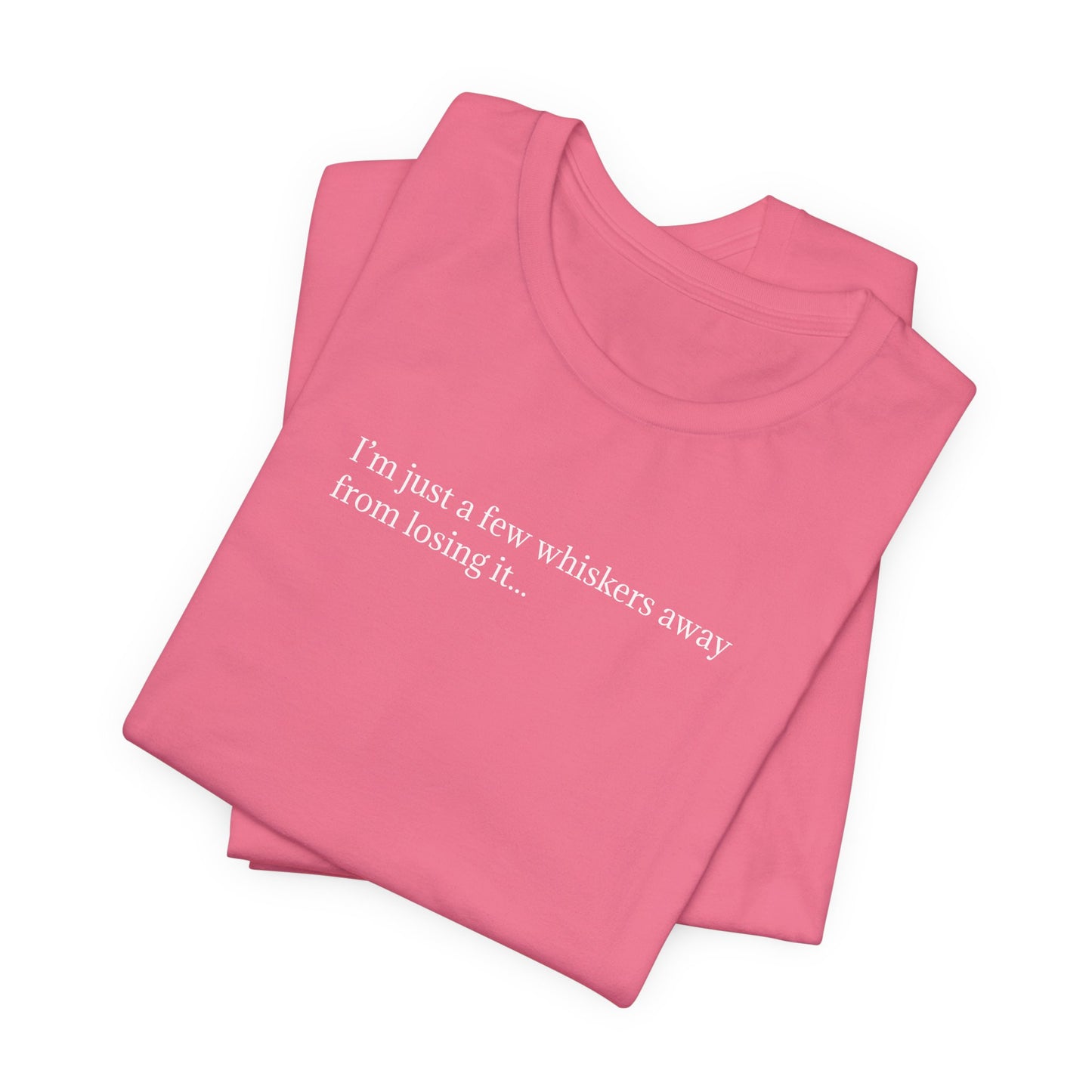 Cat Lover T-Shirt – "I'm Just a Few Whiskers Away from Losing It" | Funny & Relatable Cat Tee