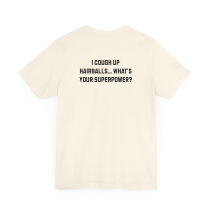 Funny Cat Lover T-Shirt – "I Cough Up Hairballs, What's Your Superpower?"