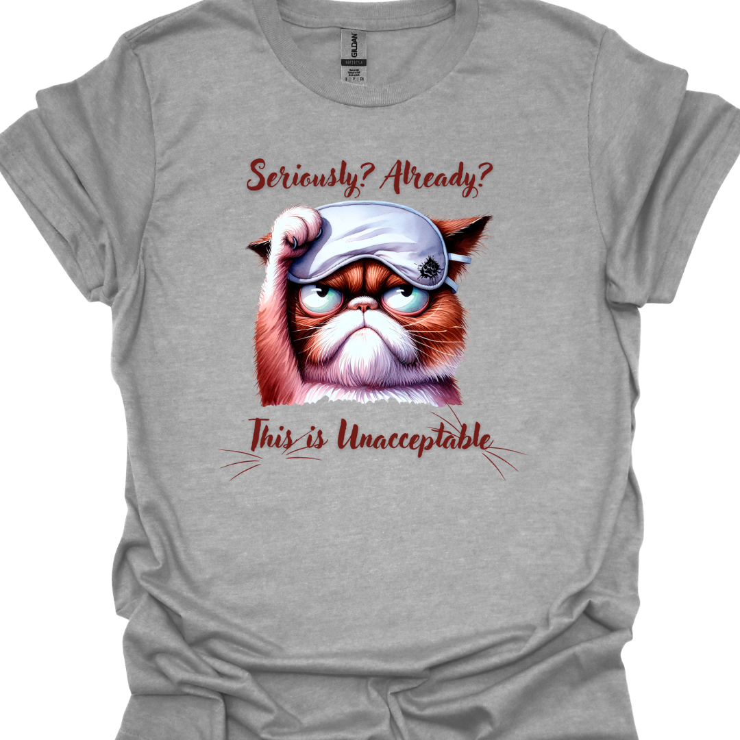Cat Lover T-Shirt - Seriously Already This is Unacceptable