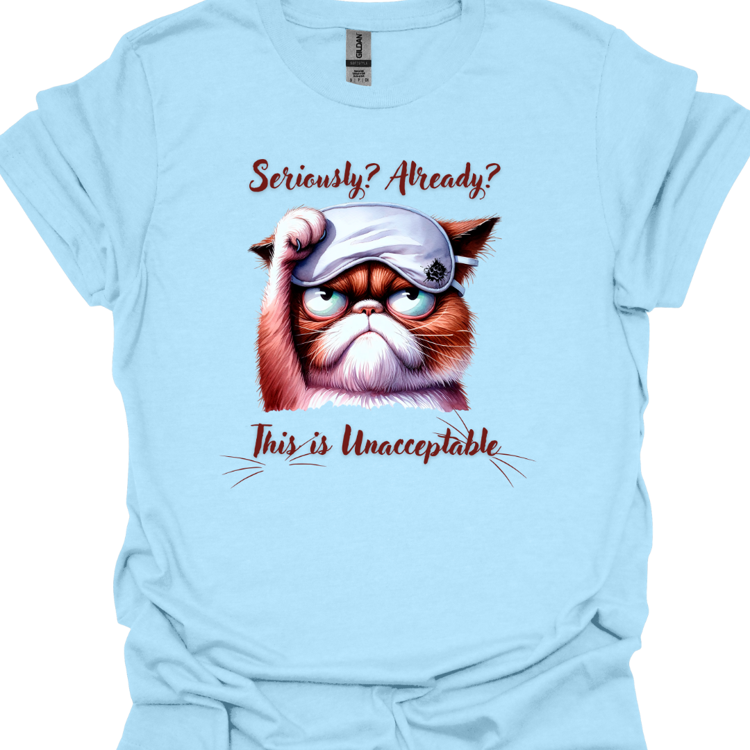 Cat Lover T-Shirt - Seriously Already This is Unacceptable