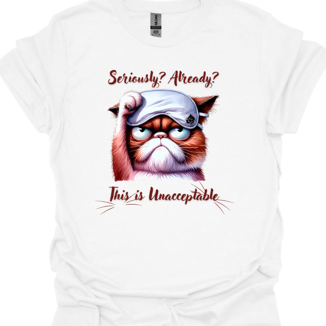 Cat Lover T-Shirt - Seriously Already This is Unacceptable