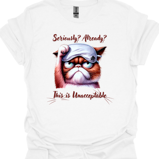 Cat Lover T-Shirt - Seriously Already This is Unacceptable