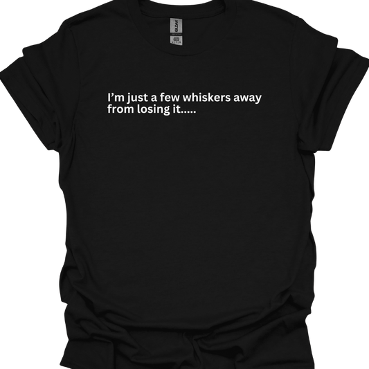 Cat Lover T-Shirt – "I'm Just a Few Whiskers Away from Losing It" | Funny & Relatable Cat Tee